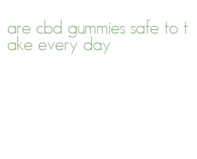 are cbd gummies safe to take every day