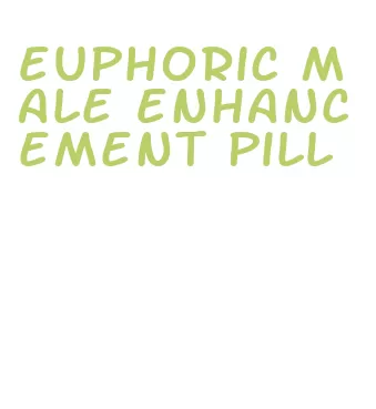 euphoric male enhancement pill