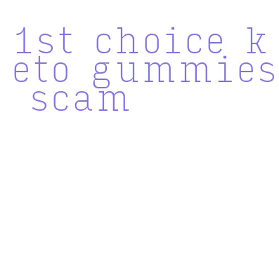 1st choice keto gummies scam