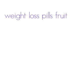 weight loss pills fruit