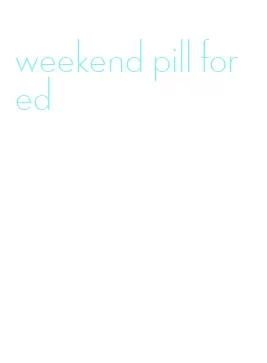 weekend pill for ed