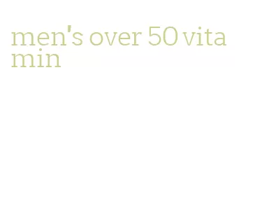 men's over 50 vitamin