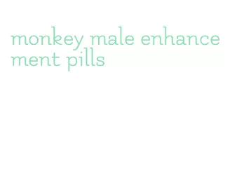 monkey male enhancement pills