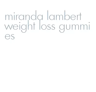 miranda lambert weight loss gummies