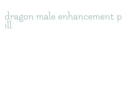 dragon male enhancement pill