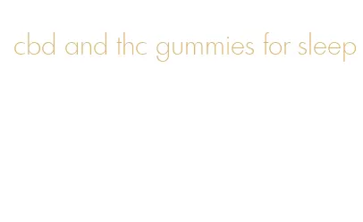 cbd and thc gummies for sleep
