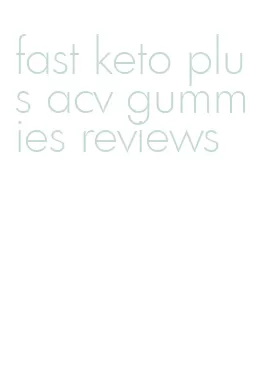fast keto plus acv gummies reviews