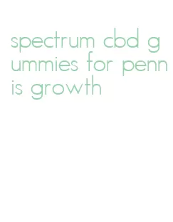 spectrum cbd gummies for pennis growth