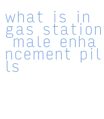 what is in gas station male enhancement pills