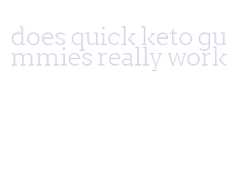 does quick keto gummies really work