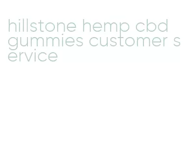 hillstone hemp cbd gummies customer service