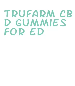 trufarm cbd gummies for ed