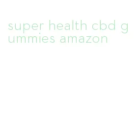 super health cbd gummies amazon