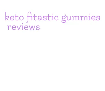 keto fitastic gummies reviews
