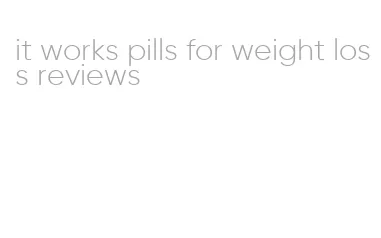 it works pills for weight loss reviews