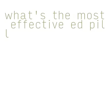 what's the most effective ed pill
