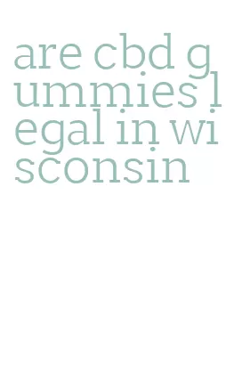 are cbd gummies legal in wisconsin