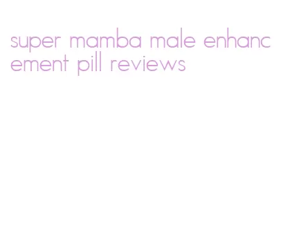 super mamba male enhancement pill reviews