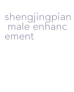 shengjingpian male enhancement