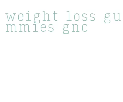 weight loss gummies gnc