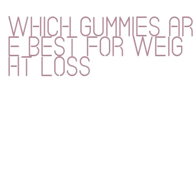 which gummies are best for weight loss