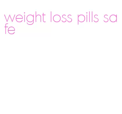 weight loss pills safe