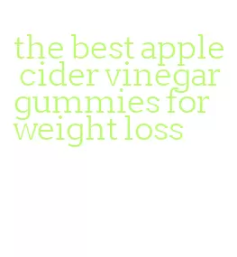 the best apple cider vinegar gummies for weight loss