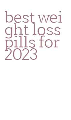 best weight loss pills for 2023