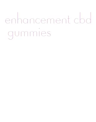 enhancement cbd gummies