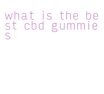 what is the best cbd gummies