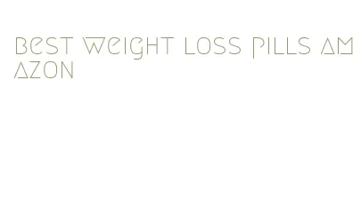 best weight loss pills amazon