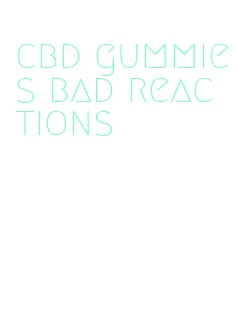 cbd gummies bad reactions