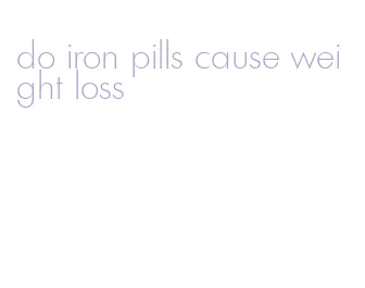 do iron pills cause weight loss