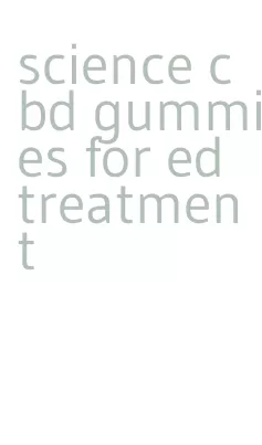 science cbd gummies for ed treatment