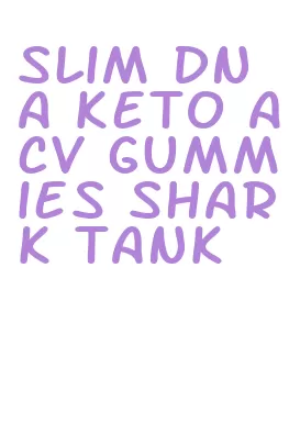 slim dna keto acv gummies shark tank
