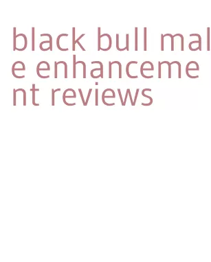 black bull male enhancement reviews