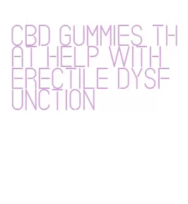 cbd gummies that help with erectile dysfunction