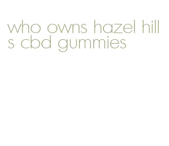 who owns hazel hills cbd gummies