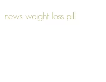 news weight loss pill