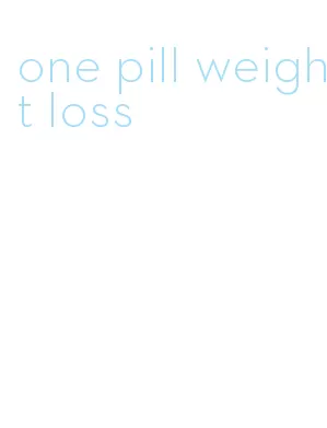 one pill weight loss