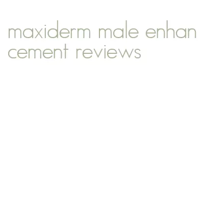 maxiderm male enhancement reviews