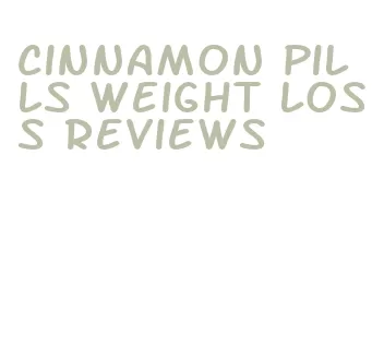 cinnamon pills weight loss reviews