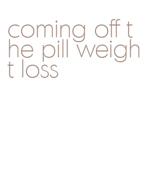 coming off the pill weight loss