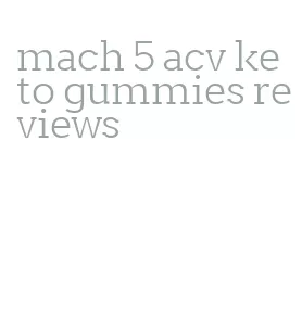 mach 5 acv keto gummies reviews