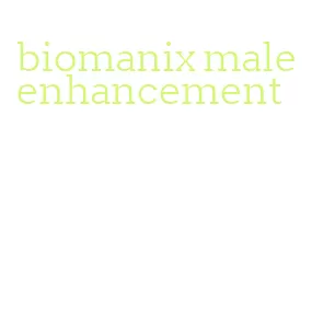 biomanix male enhancement