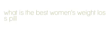 what is the best women's weight loss pill