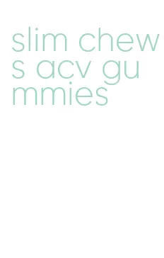 slim chews acv gummies