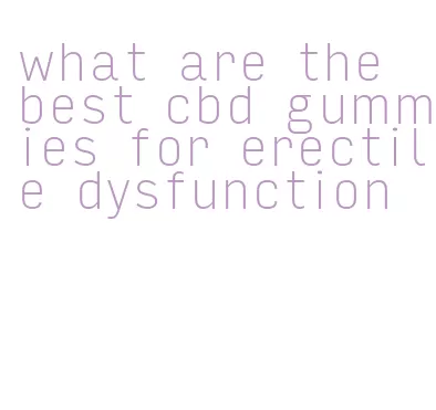 what are the best cbd gummies for erectile dysfunction