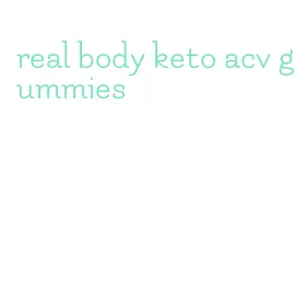 real body keto acv gummies