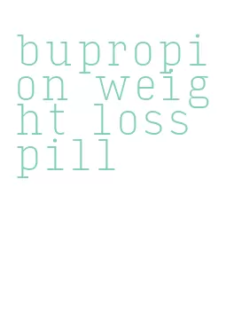 bupropion weight loss pill